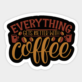 Everything Gets Better With Coffee Sticker